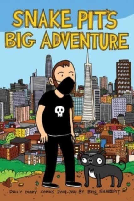 Snake Pit's Big Adventure : Daily Comics 2019-2021 by Ben Snakepit