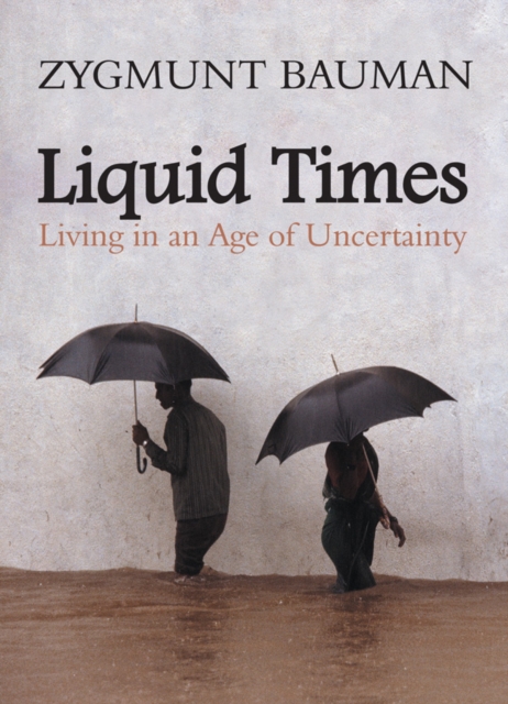 Liquid Times : Living in an Age of Uncertainty