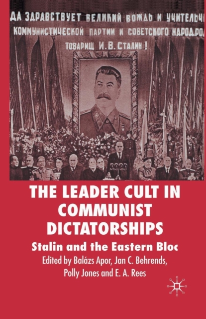 The Leader Cult in Communist Dictatorships : Stalin and the Eastern Bloc