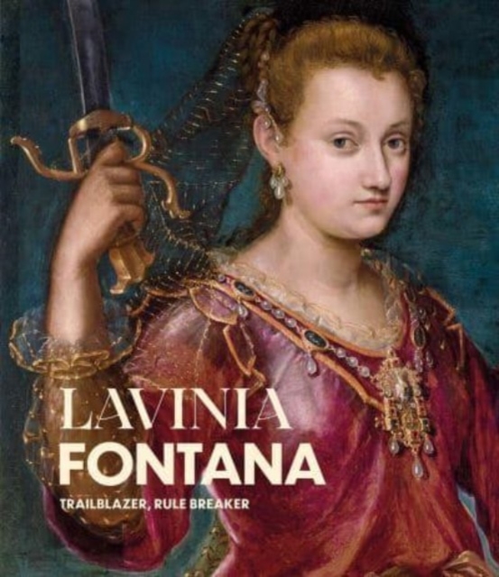 Lavinia Fontana : Trailblazer, Rule Breaker