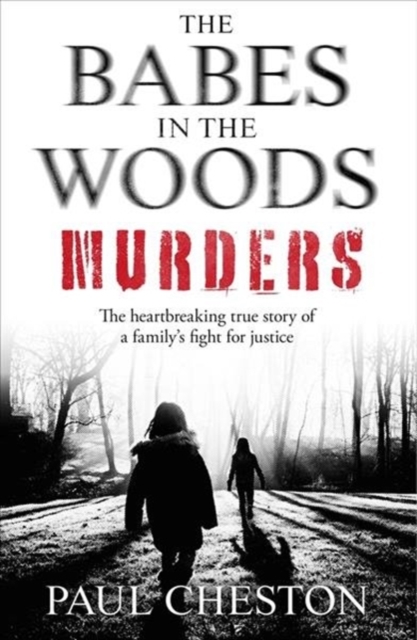 The Babes in the Woods Murders : The shocking true story of how child murderer Russell Bishop was finally brought to justice