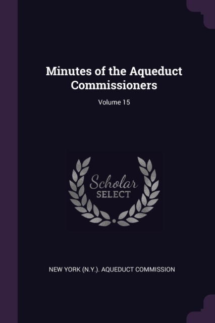 Minutes of the Aqueduct Commissioners; Volume 15