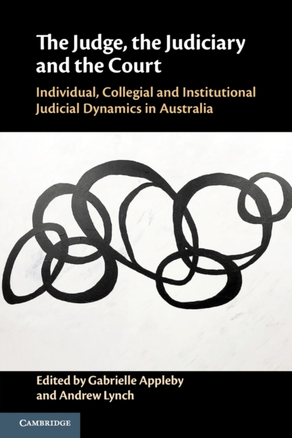 The Judge, the Judiciary and the Court : Individual, Collegial and Institutional Judicial Dynamics in Australia