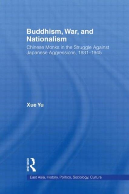 Buddhism, War, and Nationalism : Chinese Monks in the Struggle Against Japanese Aggression 1931-1945