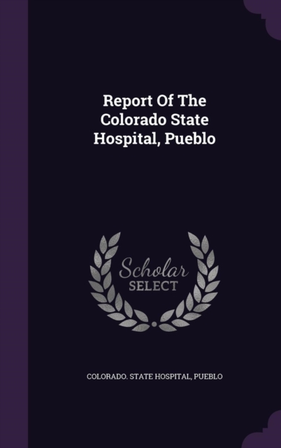 Report Of The Colorado State Hospital, Pueblo