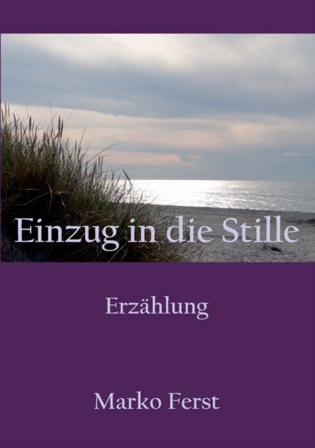 Einzug in die Stille:Erz?hlung