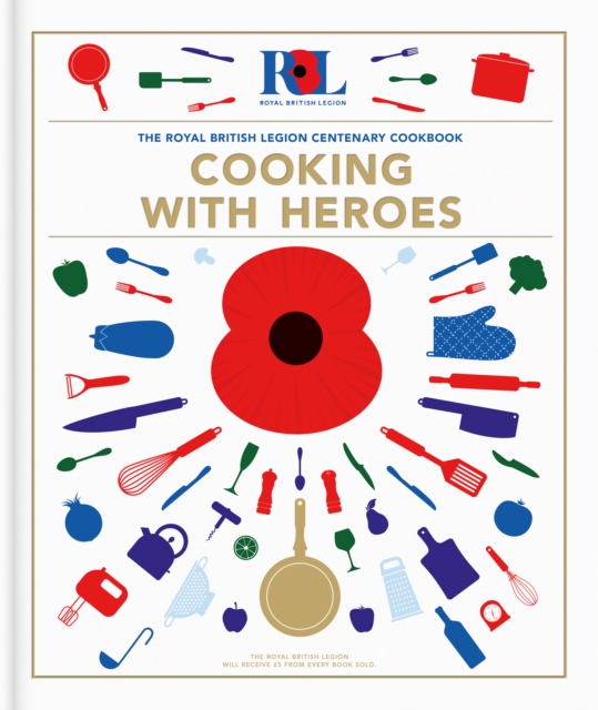 Cooking With Heroes: The Royal British Legion Centenary Cookbook