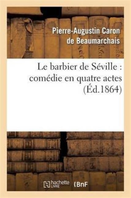 Le Barbier de Seville: Comedie En Quatre Actes