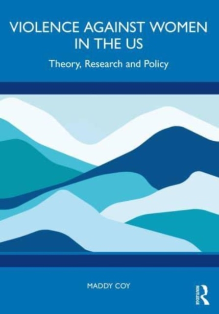 Violence Against Women in the US : Theory, Research and Policy