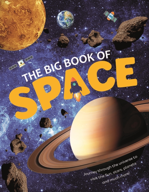 The Big Book Of Space : Journey through the universe to visit the Sun, Moon and Planets in our Solar System. Check out cool space facts of the past, present and the future