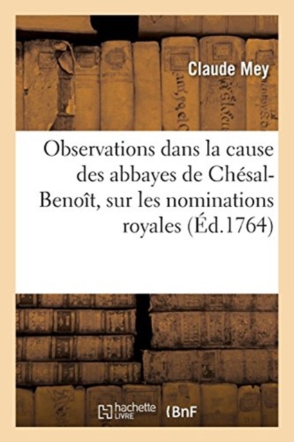 Observations dans la cause des abbayes de Ch?sal-Beno?t, sur les nominations royales