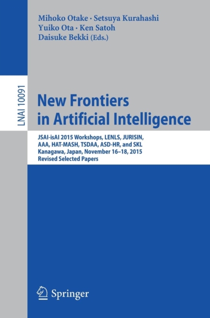 New Frontiers in Artificial Intelligence : JSAI-isAI 2015 Workshops, LENLS, JURISIN, AAA, HAT-MASH, TSDAA, ASD-HR, and SKL, Kanagawa, Japan, November