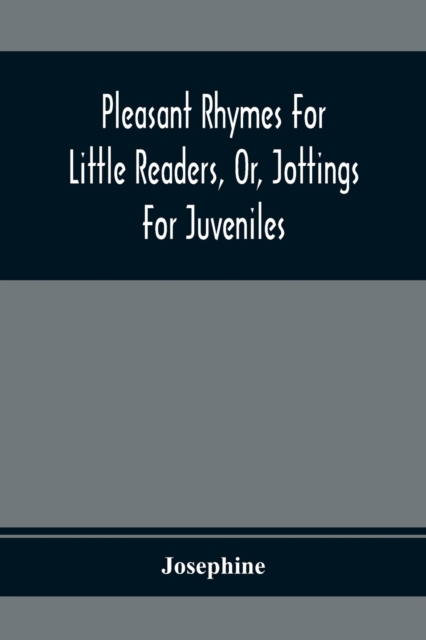 Pleasant Rhymes For Little Readers, Or, Jottings For Juveniles