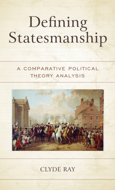 Defining Statesmanship : A Comparative Political Theory Analysis