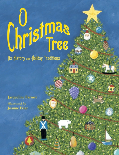 O Christmas Tree : Its History and Holiday Traditions