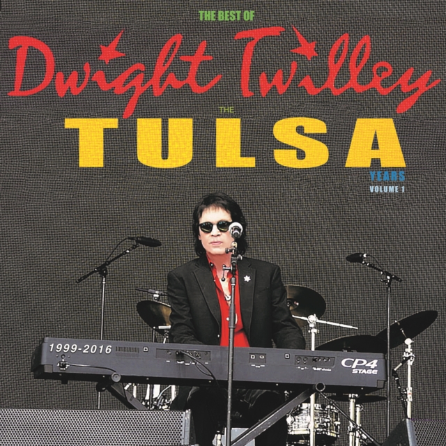 THE BEST OF DWIGHT TWILLEY THE TULSA YEARS 1999-2016 VOL 1