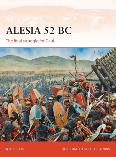 Alesia 52 BC : The Final Struggle for Gaul