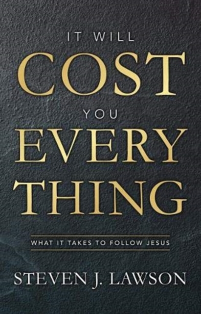 It Will Cost You Everything : What it Takes to Follow Jesus