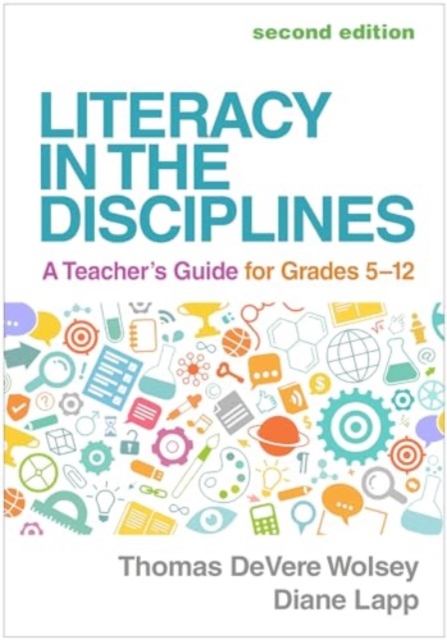 Literacy in the Disciplines, Second Edition : A Teacher's Guide for Grades 5-12