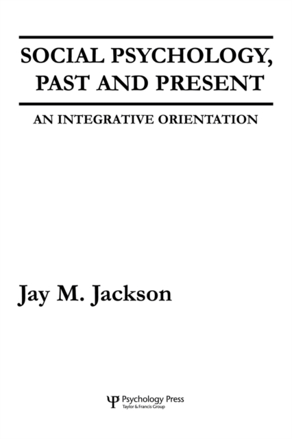 Social Psychology, Past and Present: An Integrative Orientation