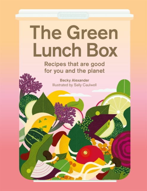 Becky Alexander - Green Lunch Box : Recipes that are good for you and image 1