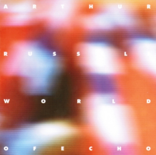 ARTHUR RUSSELL-WORLD OF ECHO