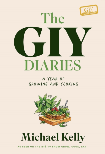 The GIY Diaries : A Year of Growing and Cooking