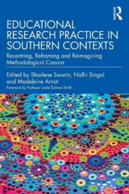 Educational Research Practice in Southern Contexts: Recentring, Reframing and Reimagining Methodological Canons