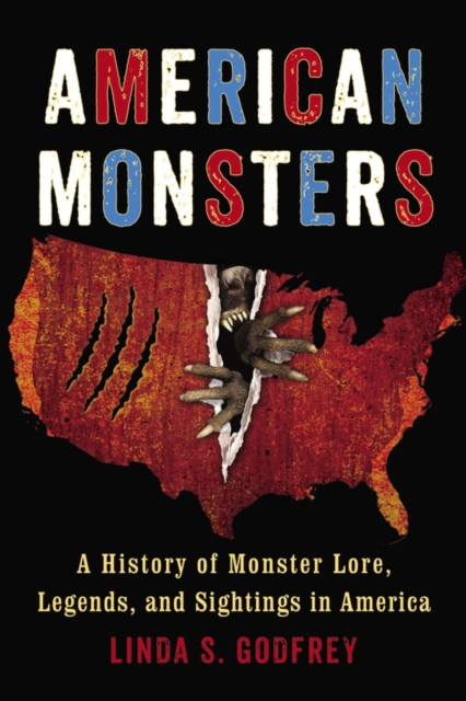 American Monsters : A History of Monster Lore, Legends, and Sightings in America