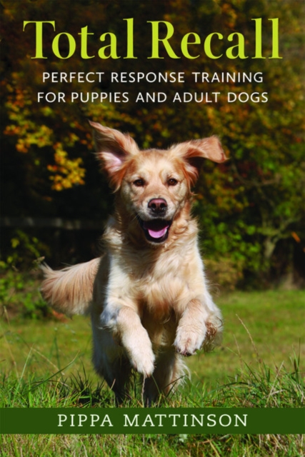 Total Recall : Perfect Response Training for Puppies and Adult Dogs