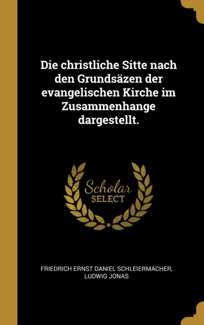 Die christliche Sitte nach den Grunds?zen der evangelischen Kirche im Zusammenhange dargestellt.