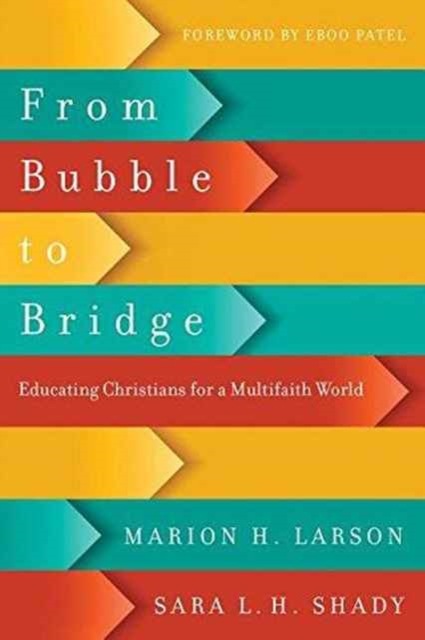 From Bubble to Bridge : Educating Christians for a Multifaith World