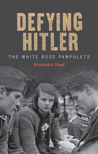 Alexandra Lloyd - Defying Hitler : The White Rose Pamphlets - Hardback image 1