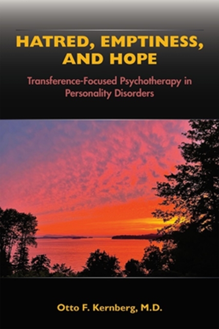 Hatred, Emptiness, and Hope : Transference-Focused Psychotherapy in Personality Disorders