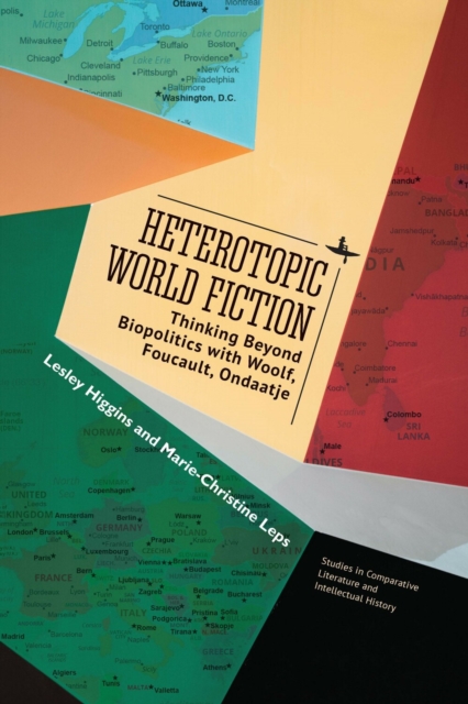 Heterotopic World Fiction : Thinking Beyond Biopolitics with Woolf, Foucault, Ondaatje