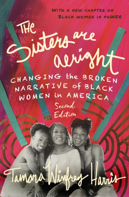 The Sisters Are Alright, Second Edition : Changing the Broken Narrative of Black Women in America