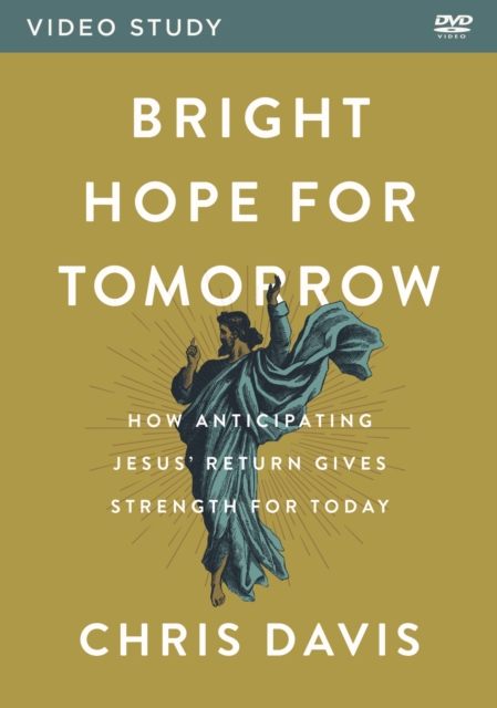 Bright Hope for Tomorrow Video Study : How Anticipating Jesus' Return Gives Strength for Today