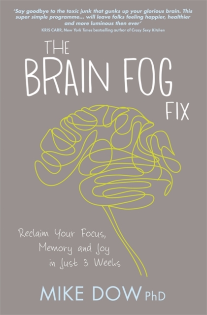 The Brain Fog Fix : Reclaim Your Focus, Memory, and Joy in Just 3 Weeks