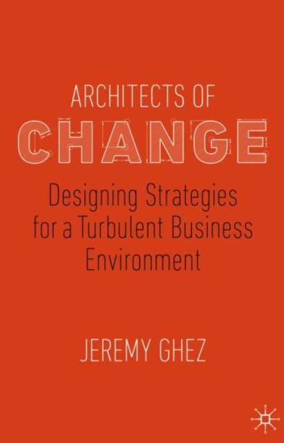 Architects of Change : Designing Strategies for a Turbulent Business Environment