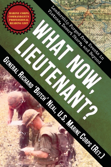 What Now, Lieutenant?: Leadership Forged from Events in Vietnam, Desert Storm and Beyond