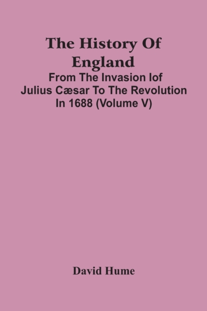 The History Of England : From The Invasion Iof Julius C?sar To The Revolution In 1688 (Volume V)