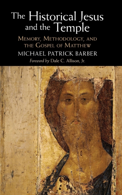 The Historical Jesus and the Temple : Memory, Methodology, and the Gospel of Matthew