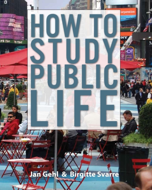 How to Study Public Life : Methods in Urban Design