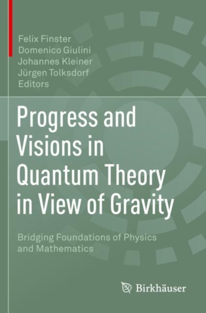 Progress and Visions in Quantum Theory in View of Gravity : Bridging Foundations of Physics and Mathematics