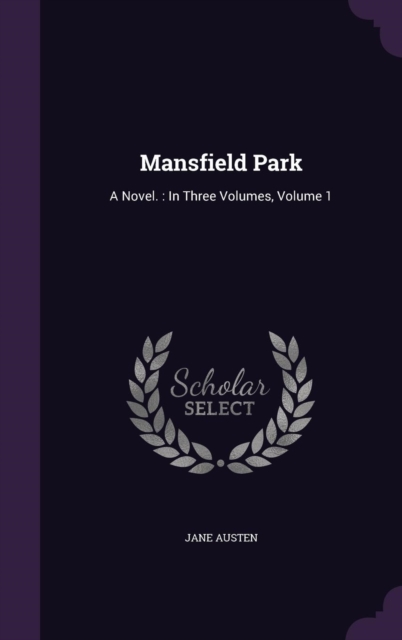 Mansfield Park: A Novel. : In Three Volumes, Volume 1