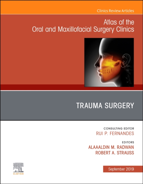 Trauma Surgery, An Issue of Atlas of the Oral & Maxillofacial Surgery Clinics : 27-2