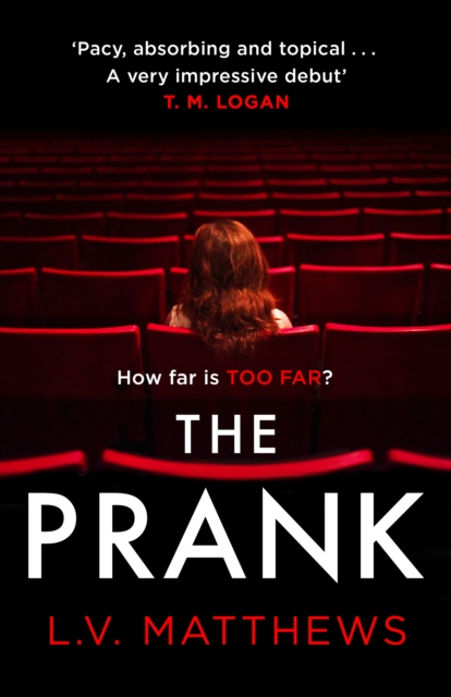 The Prank : The revenge thriller T.M. Logan calls 'Pacy, absorbing and brilliantly topical'