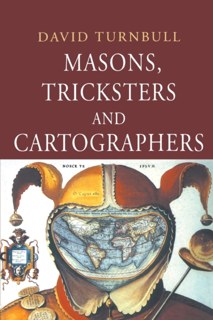 Masons, Tricksters and Cartographers : Comparative Studies in the Sociology of Scientific and Indigenous Knowledge