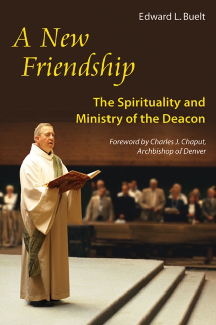 A New Friendship : The Spirituality and Ministry of the Deacon