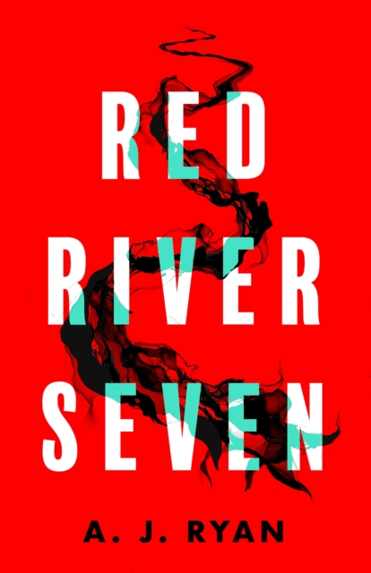 Red River Seven : A pulse-pounding horror novel from bestselling author Anthony Ryan